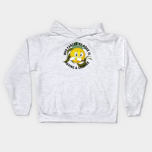 Who Farted My nose Is Having A Seagure Kids Hoodie by NICHE&NICHE